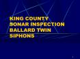KING COUNTY SONAR INSPECTION BALLARD TWIN SIPHONS PowerPoint PPT Presentation