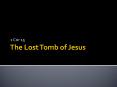 The Lost Tomb of Jesus PowerPoint PPT Presentation