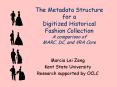 The Metadata Structure for a Digitized Historical Fashion Collection A comparison of MARC, DC, and V PowerPoint PPT Presentation
