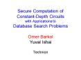 Secure Computation of ConstantDepth Circuits with Applications to Database Search Problems Omer Bark PowerPoint PPT Presentation