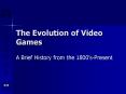The Evolution of Video Games PowerPoint PPT Presentation