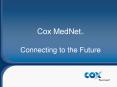 Cox MedNetSM Connecting to the Future PowerPoint PPT Presentation