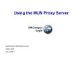 Using the MUN Proxy Server PowerPoint PPT Presentation