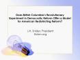 Does British Columbias Revolutionary Experiment in Democratic Reform Offer a Model for American Redi PowerPoint PPT Presentation
