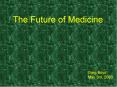 The Future of Medicine PowerPoint PPT Presentation