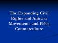 The Expanding Civil Rights and Antiwar Movements and 1960s Counterculture PowerPoint PPT Presentation