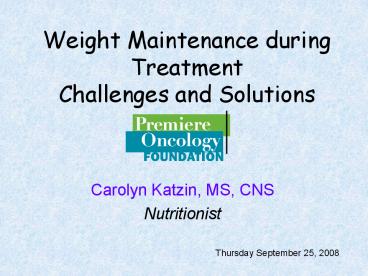 Weight Maintenance during Treatment Challenges and Solutions