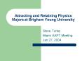 Attracting and Retaining Physics Majors at Brigham Young University PowerPoint PPT Presentation