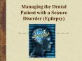 Managing the Dental Patient with a Seizure Disorder Epilepsy PowerPoint PPT Presentation