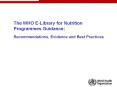 The WHO ELibrary for Nutrition Programmes Guidance: Recommendations, Evidence and Best Practices PowerPoint PPT Presentation