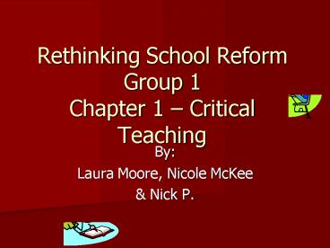Rethinking School Reform Group 1 Chapter 1 Critical Teaching