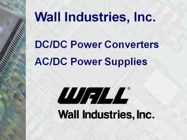 Wall Industries, Inc. DC/DC Power Converters AC/DC Power Supplies