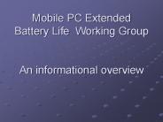 Mobile PC Extended Battery Life Working Group  An informational overview