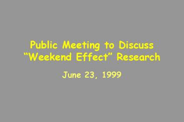 Public Meeting to Discuss Weekend Effect Research