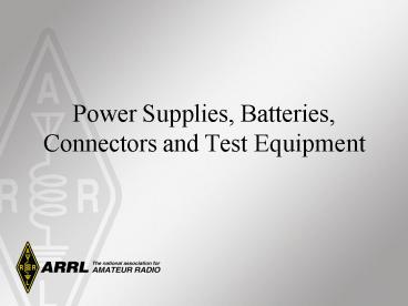 Power Supplies, Batteries, Connectors and Test Equipment