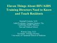 Eleven Things About HIVAIDS Training Directors Need to Know and Teach Residents PowerPoint PPT Presentation