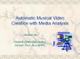 Automatic Musical Video Creation with Media Analysis PowerPoint PPT Presentation