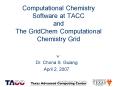Computational Chemistry Software at TACC and The GridChem Computational Chemistry Grid PowerPoint PPT Presentation