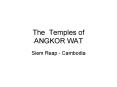 The Temples of ANGKOR WAT PowerPoint PPT Presentation