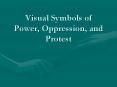 Visual Symbols of Power, Oppression, and Protest PowerPoint PPT Presentation