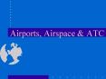 Airports, Airspace PowerPoint PPT Presentation