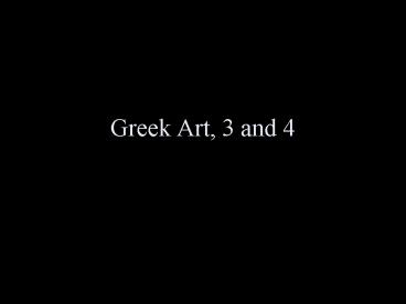 Greek Art, 3 and 4