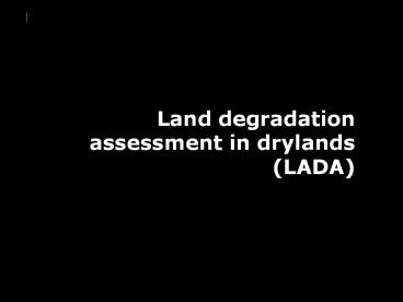 Land degradation assessment in drylands (LADA)