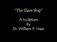 The Slave Ship A Sculpture by Dr. William P. Haas PowerPoint PPT Presentation