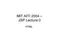 MIT AITI 2004 JSP Lecture 0 PowerPoint PPT Presentation