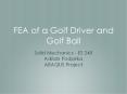FEA of a Golf Driver and Golf Ball PowerPoint PPT Presentation