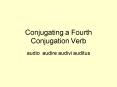 Conjugating a Fourth Conjugation Verb PowerPoint PPT Presentation