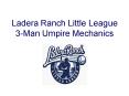 Ladera Ranch Little League 3Man Umpire Mechanics PowerPoint PPT Presentation