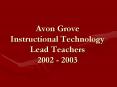 Avon Grove Instructional Technology Lead Teachers 2002 2003 PowerPoint PPT Presentation