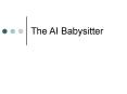The AI Babysitter PowerPoint PPT Presentation