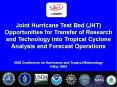 Joint Hurricane Test Bed (JHT) Opportunities for Transfer of Research and Technology into Tropical Cyclone Analysis and Forecast Operations PowerPoint PPT Presentation