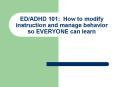 EDADHD 101: How to modify instruction and manage behavior so EVERYONE can learn PowerPoint PPT Presentation
