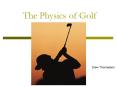 The Physics of Golf PowerPoint PPT Presentation