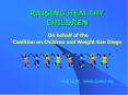 RAISING HEALTHY CHILDREN On behalf of the Coalition on Children and Weight San Diego PowerPoint PPT Presentation