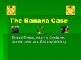 The Banana Case PowerPoint PPT Presentation