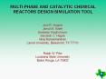 MULTI-PHASE AND CATALYTIC CHEMICAL REACTORS DESIGN SIMULATION TOOL PowerPoint PPT Presentation