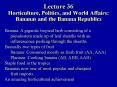 Lecture 36 Horticulture, Politics, and World Affairs: Bananas and the Banana Republics PowerPoint PPT Presentation