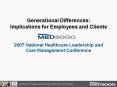 Generational Differences: Implications for Employees and Clients 2007 National Healthcare Leadership PowerPoint PPT Presentation