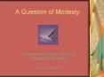 A Question of Modesty PowerPoint PPT Presentation