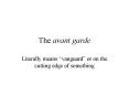The avant garde PowerPoint PPT Presentation