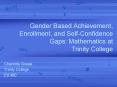 Gender Based Achievement, Enrollment, and SelfConfidence Gaps: Mathematics at Trinity College PowerPoint PPT Presentation