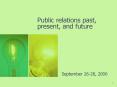 Public relations past, present, and future PowerPoint PPT Presentation