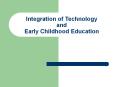 Integration of Technology and Early Childhood Education PowerPoint PPT Presentation
