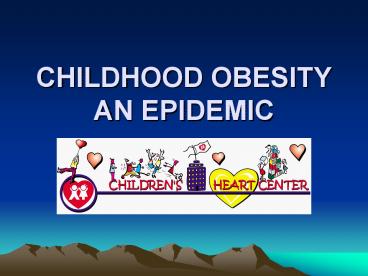 CHILDHOOD OBESITY AN EPIDEMIC