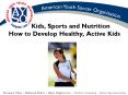 Kids, Sports and Nutrition How to Develop Healthy, Active Kids PowerPoint PPT Presentation