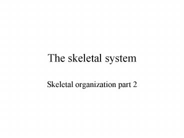 The skeletal system